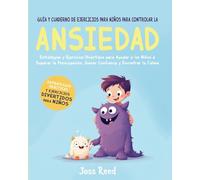 Guía y cuaderno de ejercicios para niños para controlar la ansiedad: Estrategias y ejercicios divertidos para ayudar a los niños a superar la preocupación, ganar confianza y encontrar la calma