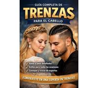 Guías completa de trenzas: Manual Práctico para Principiantes y Avanzados, Trenzas Modernas y Clásicas Aprende Fácil y Rápido para hombre y mujer.
