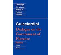 Guicciardini: Dialogue Government: Dialogue on the Government of Florence