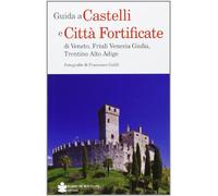 Guida a castelli e città fortificate di Veneto, Friuli Venezia Giulia, Trentino Alto Adige