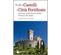 Guida a castelli e città fortificate di Veneto, Friuli Venezia Giulia, Trentino Alto Adige