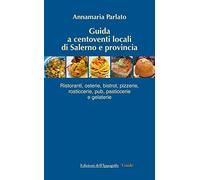 Guida a centoventi locali di Salerno e provincia. Ristoranti, osterie, bistrot, pizzerie, rosticcerie e gelaterie