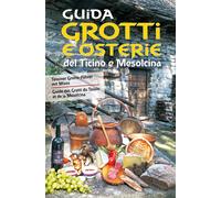Guida a grotti e osterie del Ticino e Mesolcina. Ediz. italiana,