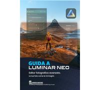Guida a Luminar Neo, editor fotografico avanzato: Le tue foto come le immagini