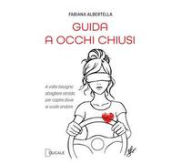 Guida a occhi chiusi. A volte bisogna sbagliare strada per capire dove si vuole andare
