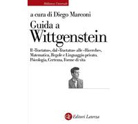 Guida a Wittgenstein. Il «Tractatus», dal «Tractatus» alle «Ricerche», matematica, regole e linguaggio privato, psicologia, certezza, forme di vita