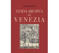 Guida abusiva di Venezia - Dolce Angelo