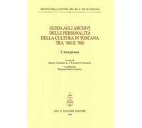 Guida agli archivi delle personalità della cultura in Toscana tra '800 e '900. L'area pisana