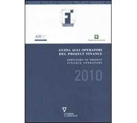 Guida agli operatori del project finance 2010-Directory to project finance operators in the Italian market. Ediz. bilingue