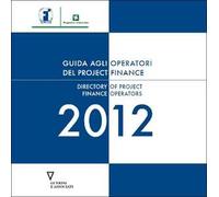 Guida agli operatori del project finance 2012-Directory of project finance operators 2012. Ediz. bilingue. Con CD-ROM