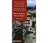 Guida ai campi di battaglia dell'Altopiano dei Sette Comuni. Itinerari della Grande Guerra. Vol. 3: Monte Chiesa e Forno.
