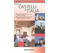 Guida ai Castelli d'Italia. 200 dimore prestigiose per una vacanza da sogno