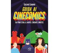 GUIDA AI CINECOMICS - DAI PRIMI SERIAL AL MARVEL CINEMATIC UNIVERSE