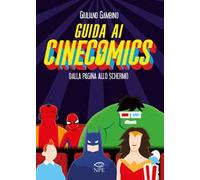 Guida ai cinecomics. Dalla pagina allo schermo. Ediz. illustrata
