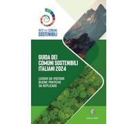 Guida ai comuni sostenibili italiani 2024. Luoghi da visitare. Buone pratiche da replicare