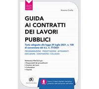 Guida ai contratti dei lavori pubblici. Adeguata al d.l. 31/05/21 n. 77 (d.l. Recovery). Progettazione - Affidamenti - Esecuzione