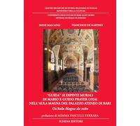 «Guida» ai dipinti murali di Mario e Guido Prayer (1924) nell'aula magna del Palazzo Ateneo di Bari. Un’aula magna da mito. Ediz. illustrata