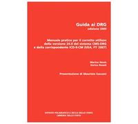 Guida ai DRG. Manuale pratico per il corretto utilizzo della versione 24.0 del sistema DRG e della corrispondente ICD-9-CM 2007
