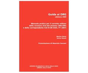Guida ai DRG. Manuale pratico per il corretto utilizzo della versione 24.0 del sistema DRG e della corrispondente ICD-9-CM 2007