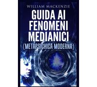 Guida ai fenomeni medianici: Metapsichica moderna