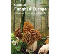 Guida ai funghi d'Europa. 400 specie fotografate e descritte. Ediz. a colo...