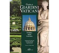 Guida ai Giardini Vaticani. Storia, Arte, Natura - [Logart Press]