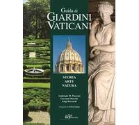Guida ai Giardini Vaticani. Storia, Arte, Natura - [Logart Press]