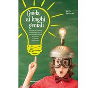 GUIDA AI LUOGHI GENIALI - BELLUCCI DEVIS - Ediciclo