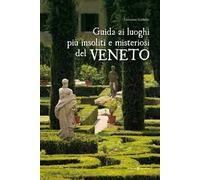 Guida ai luoghi più insoliti e misteriosi del Veneto