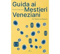 Libri Venice in Pattern - Guida Ai Mestieri Veneziani. Ediz. Italiana E Inglese