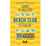 Guida ai migliori beach club d'Italia. Ediz. ampliata - Guolo Andrea, Di M...