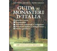 Guida ai monasteri d'Italia. Storia e arte. Ospitalità. Attività culturali e religiose. Prodotti tipici e artigianato. Visita guidata