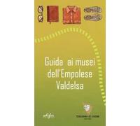Guida ai musei dell'Empolese Valdelsa
