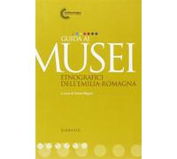 Guida ai musei etnografici dell'Emilia Romagna - Migani S. (cur.)