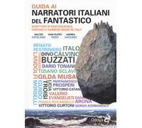 Guida ai narratori italiani del fantastico. Scrittori di fantascienza, fantasy e horror made in Italy