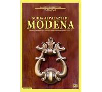 Libri Gabriele Sorrentino - Guida Ai Palazzi Di Modena. Viaggio Romantico Tra Gl