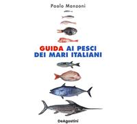 Guida ai pesci dei mari italiani. Nuova ediz. - Manzoni Paolo