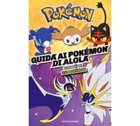 Guida ai Pokémon di Alola. Ediz. a colori