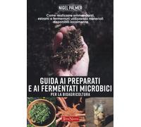 Guida ai preparati e ai fermentati microbici per la bioagricoltura. Come r...