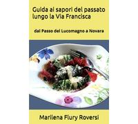 Guida ai sapori del passato lungo la Via Francisca: dal Passo del Lucomagn...