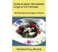 Guida ai sapori del passato lungo la Via Francisca: dal Passo del Lucomagno a Novara
