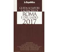 Guida ai sapori e ai piaceri di Roma e del Lazio 2017
