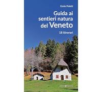 Guida ai sentieri natura del Veneto. 18 itinerari. Nuova ediz.