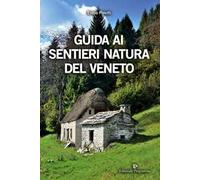 Guida ai sentieri natura del Veneto. Ediz. a colori