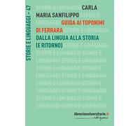 Guida ai toponimi di Ferrara. Dalla lingua alla storia (e ritorno)