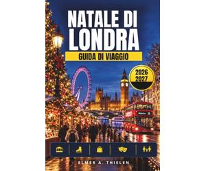 Guida ai viaggi di Natale di Londra 2026: La tua guida per principianti ai mercati, luci magiche, pattinaggio su ghiaccio, shopping, spettacoli, divertimento in famiglia e itinerari quotidiani facili