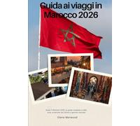 Guida ai viaggi in Marocco 2026: Scopri il Marocco 2026: La guida completa a città, souk, avventure nel Sahara e gemme nascoste