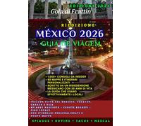 Guida ai viaggi Messico 2026: Il manuale definitivo per gli insider a gemme nascoste, avventure epiche e viaggi indimenticabili da Città del Messico allo Yucatán