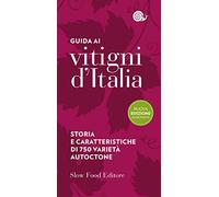 Guida ai vitigni d'Italia. Storia e caratteristiche di 700 varietà autoctone