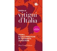 Guida ai vitigni d'Italia. Storia e caratteristiche di 750 varietà autocto...